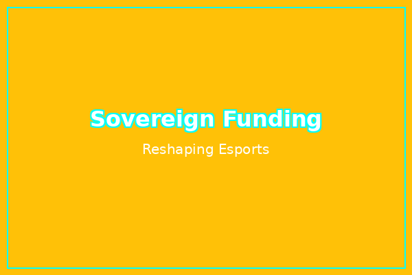 Sovereign Funding in Esports